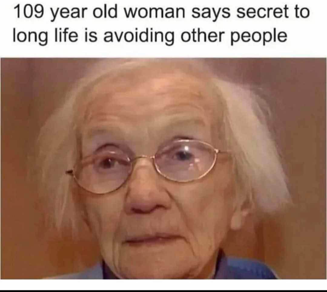 This 109 year old woman figured out the secret to a long life and it's just to avoid everyone. Same, lady, same.