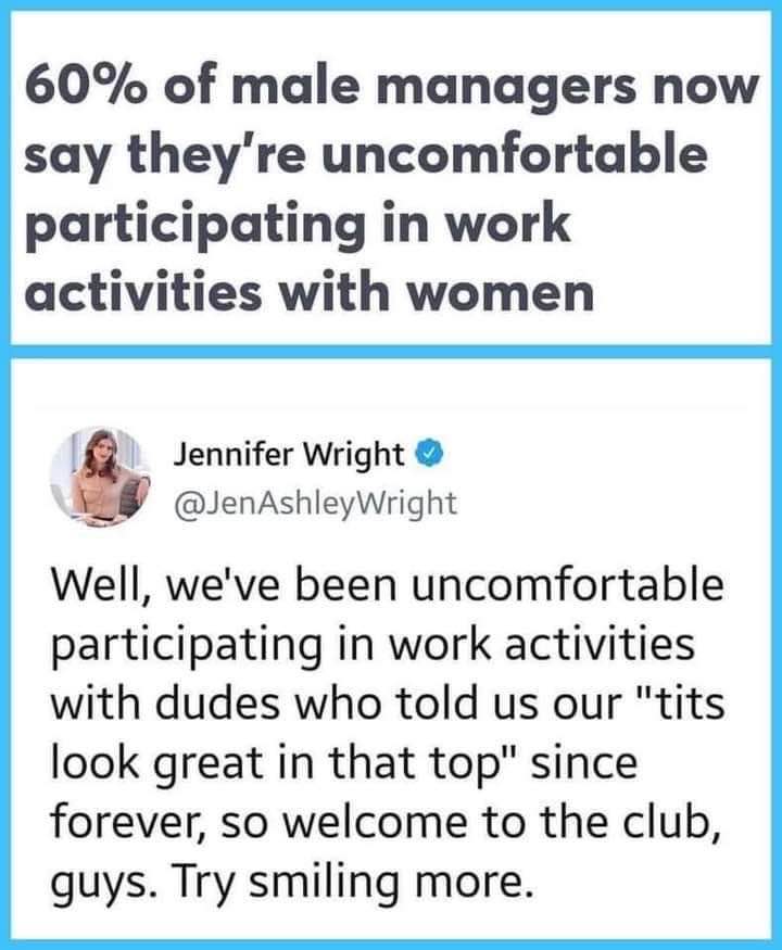 Lol, men are just now realizing what it's like to be uncomfortable at work. Welcome to the club, fellas.