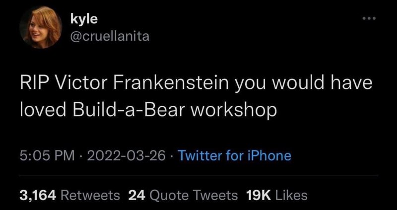 Victor Frankenstein would have vibed with Build-a-Bear, no cap
