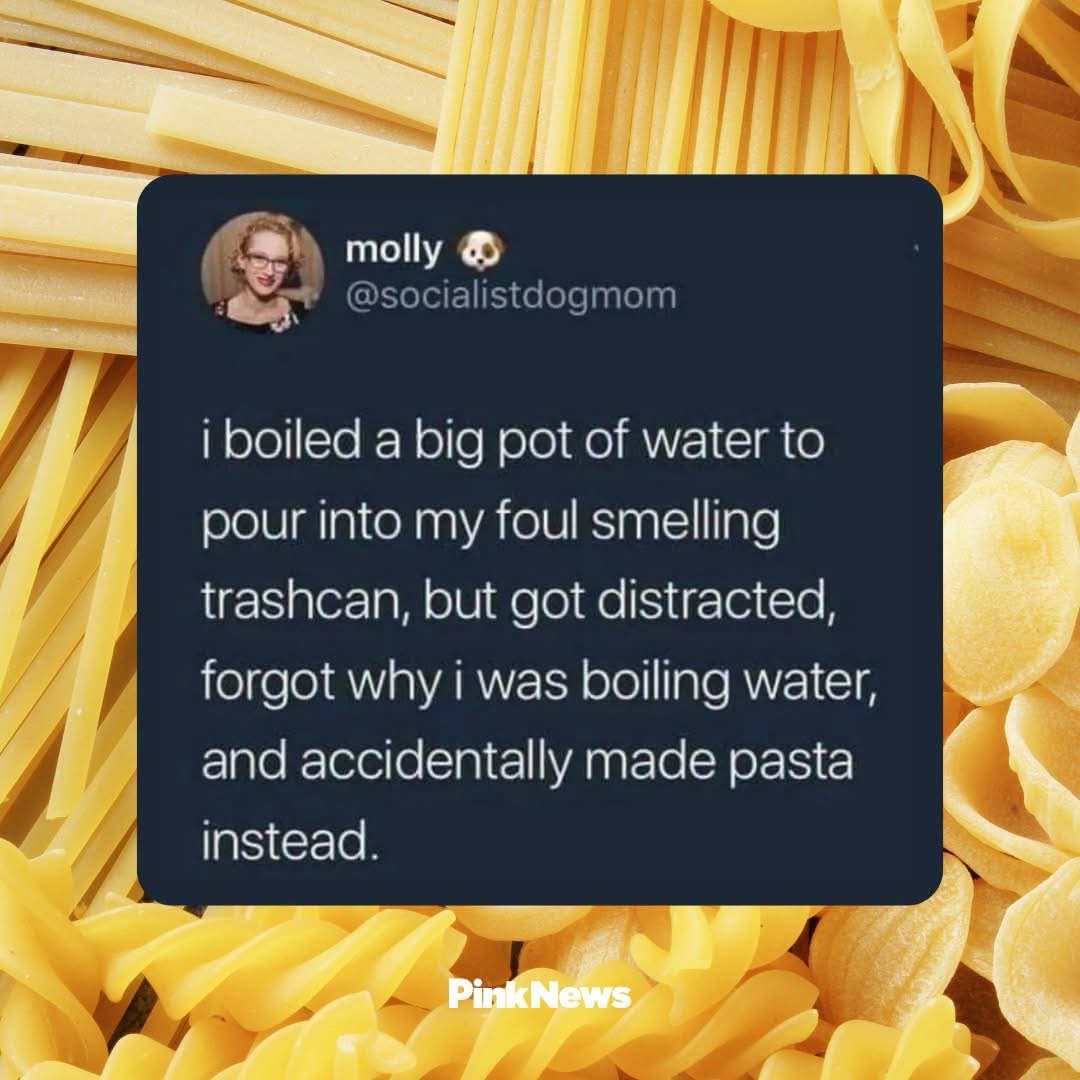 When you forget why you were boiling water and accidentally make pasta instead of cleaning your trashcan lol