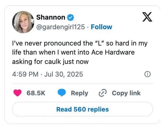 Imagine saying "caulk" so intensely people think you're speaking in tongues lol