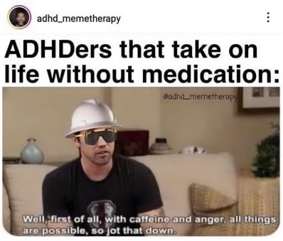 When you're trying to survive life with ADHD but forgot your meds, so you rely on pure caffeine and rage.
