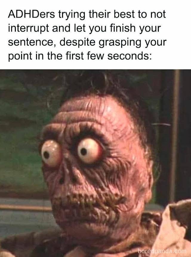 Me trying so hard to not blurt out the answer before someone finishes their sentence