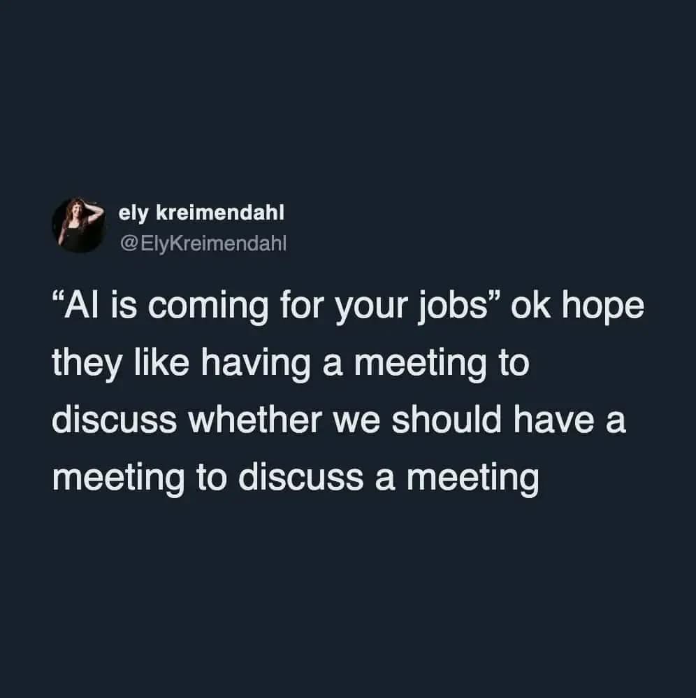 Hope AI enjoys all the meetings about having meetings