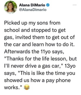 Parents teaching kids about gas cars and they're like "thanks for showing us a pay phone"
