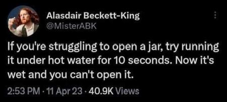 This life hack tried to trick me, but I'm too smart for it. Running a jar under hot water just makes it slippery.