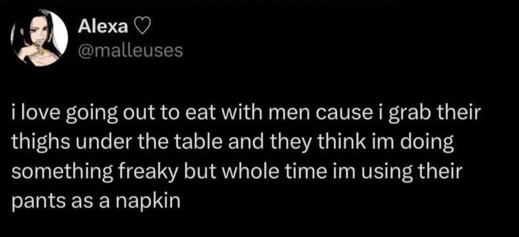 When you're secretly using their pants as a napkin during dinner