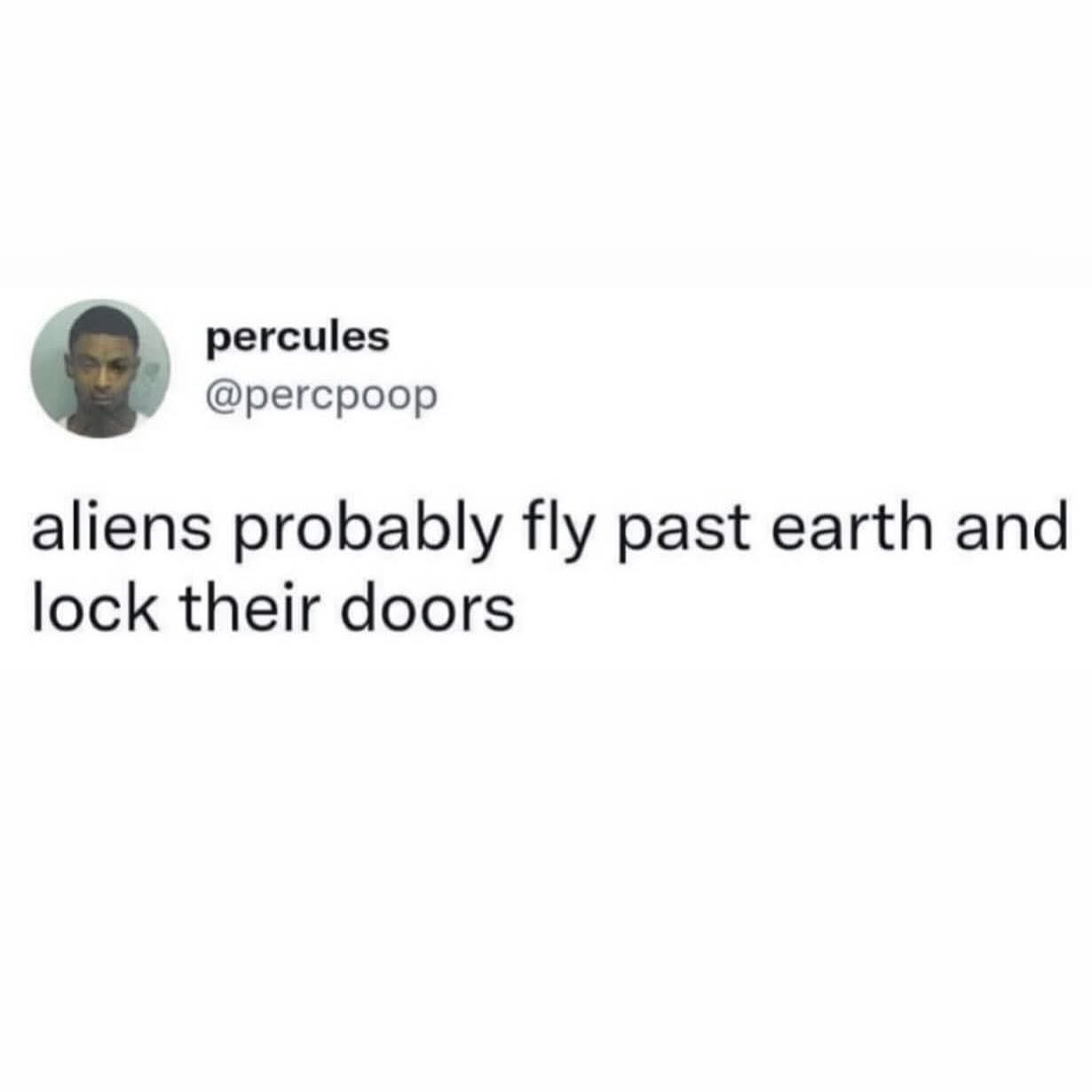 lmao aliens are scared of us too