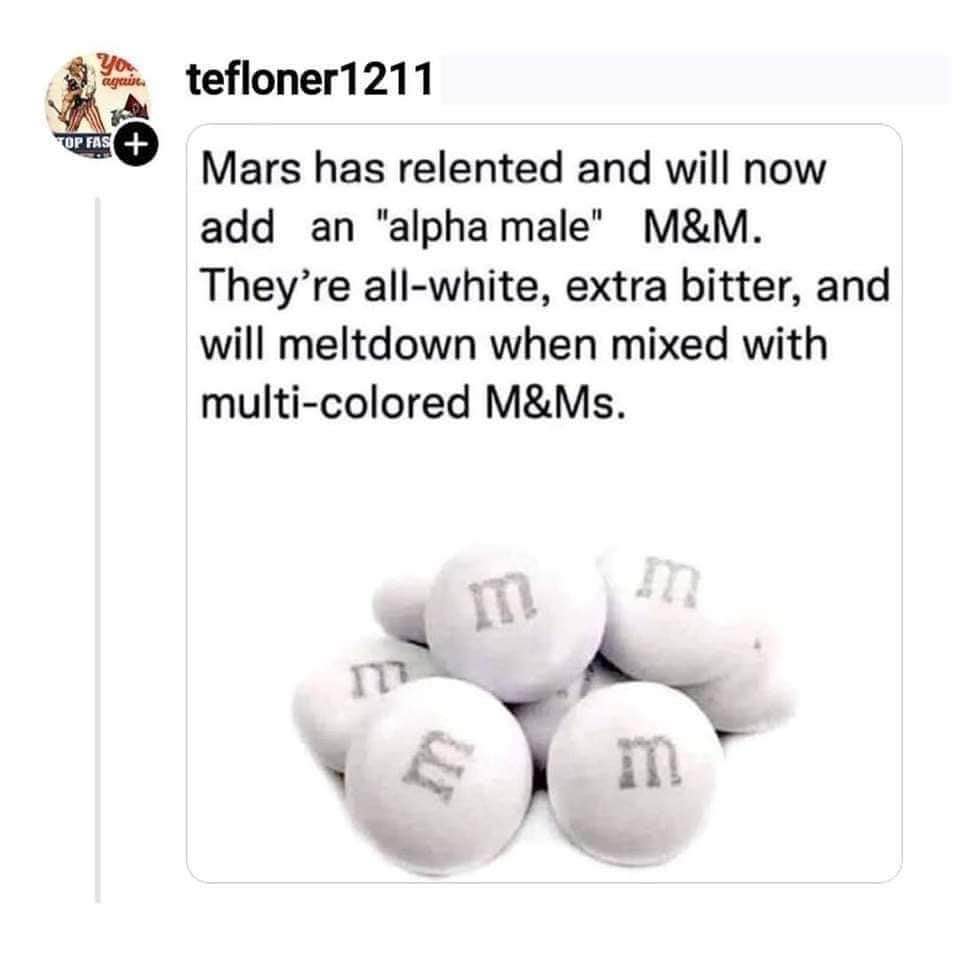 So Mars is gonna drop an 'alpha male' M&M that's extra bitter and melts down around others. Sounds about right.