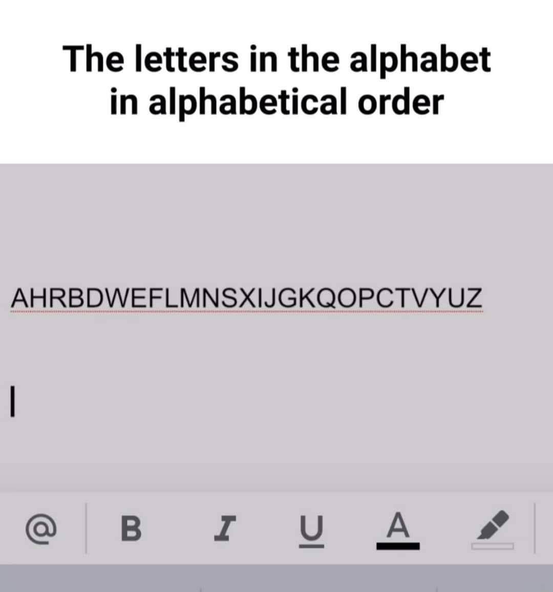 When you think you know the alphabet but then someone asks you to say it backwards