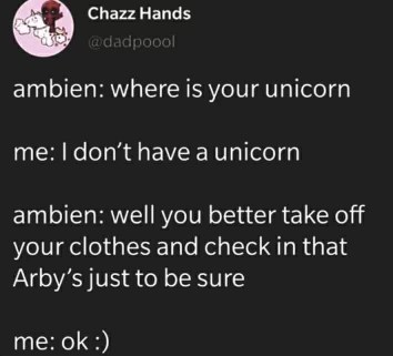 Someone on ambien is really trying to find their unicorn, and the logic here is... something else.