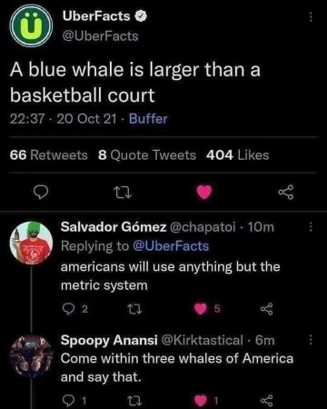 Americans will literally use any unit of measurement other than the metric system, coming for you with three whales if you disagree.