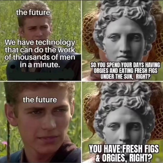 When you think the future will be all about amazing tech but it's just guys asking about orgies and figs
