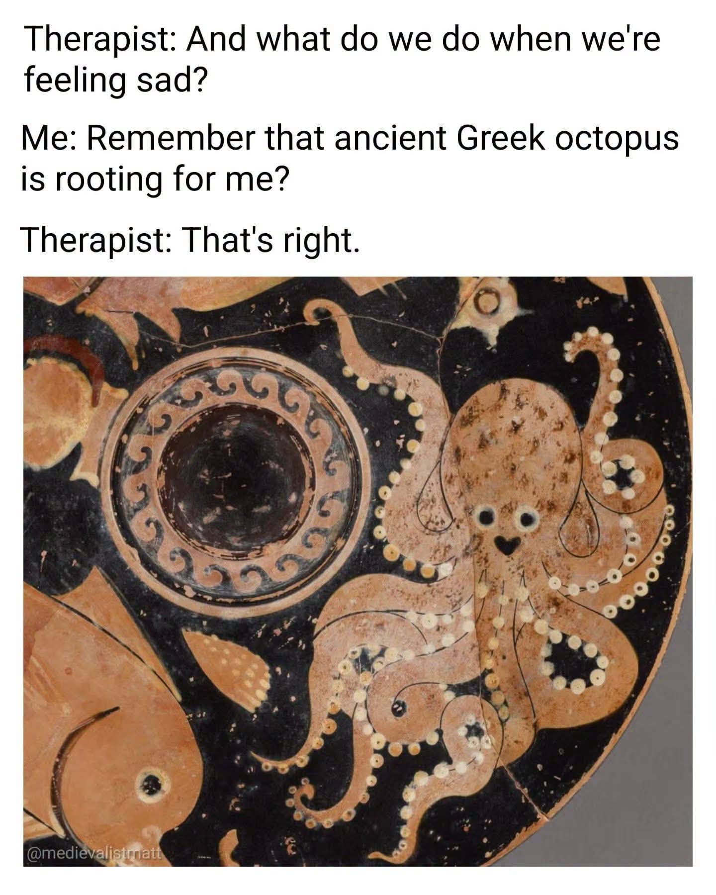When your therapist suggests you remember that ancient Greek octopus is rooting for you to feel better
