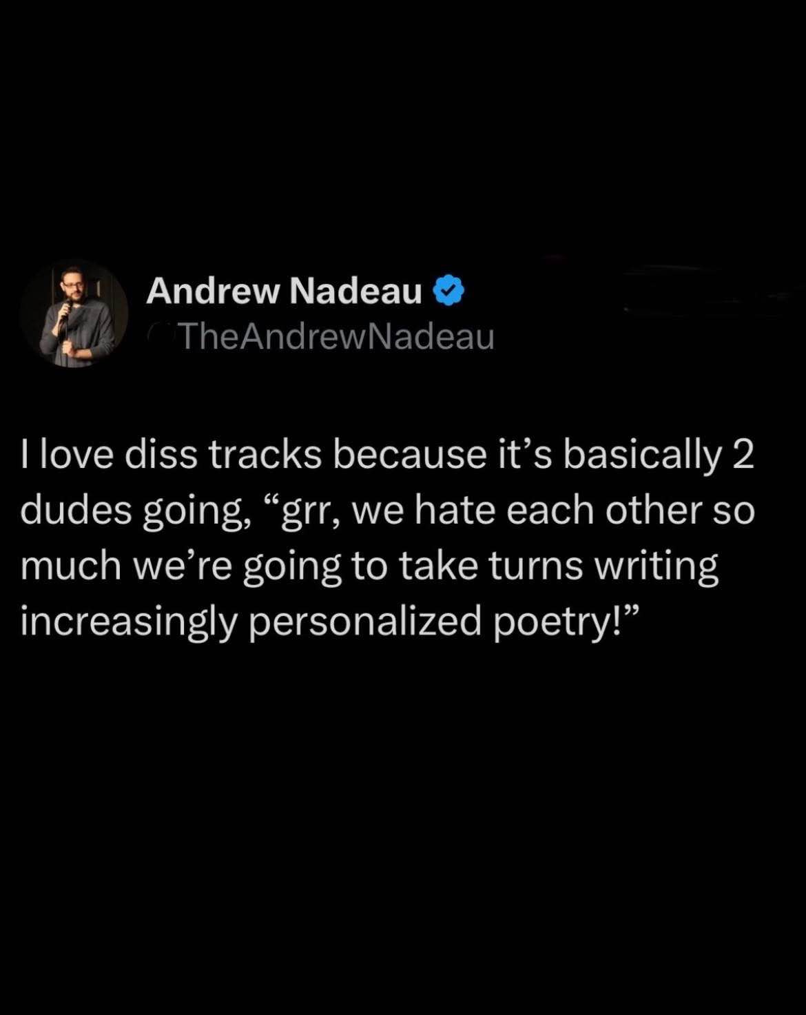 Diss tracks are just two dudes taking turns writing personalized poetry because they hate each other that much.