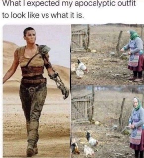 Me thinking my apocalypse look would be badass vs. me actually doing apocalypse chores
