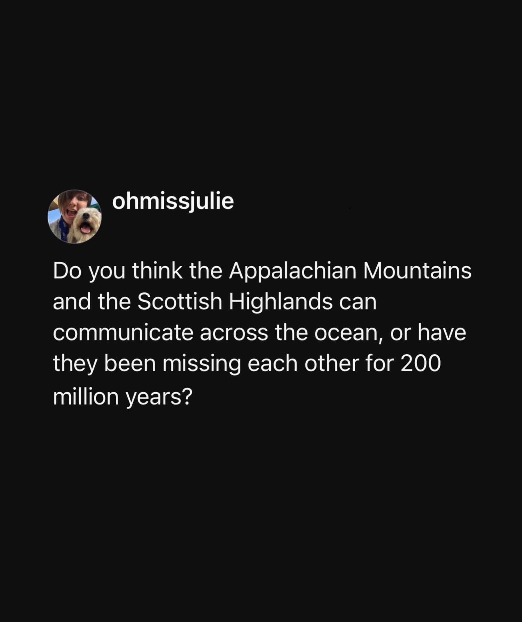 Pondering if the mountains are soulmates separated by time and space