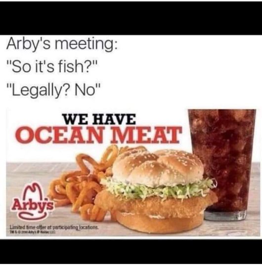 Arby's really said 'ocean meat' so they don't have to admit it's fish. That's some serious legal maneuvering.