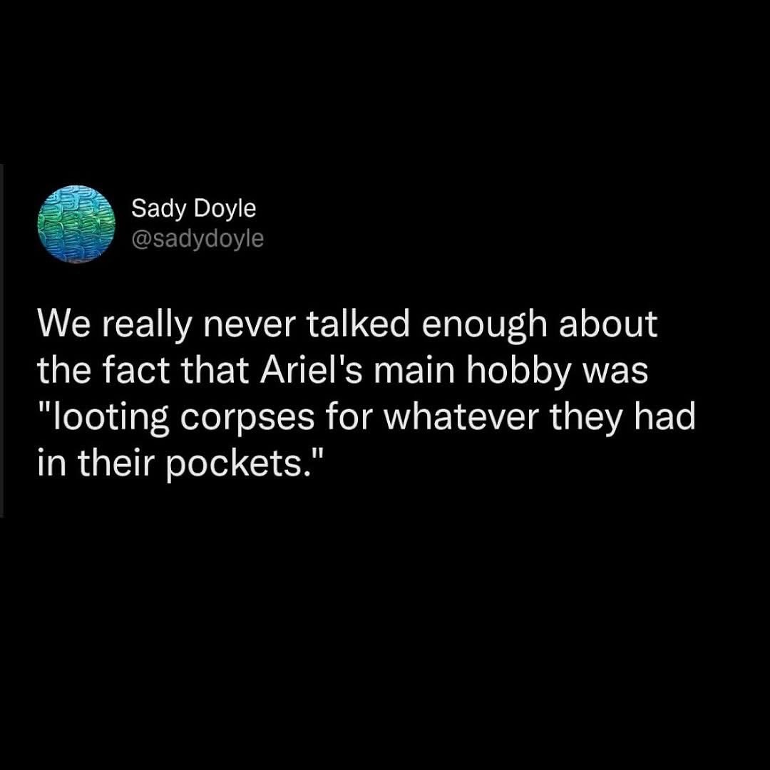 Wait, Ariel was basically a grave robber for human artifacts?