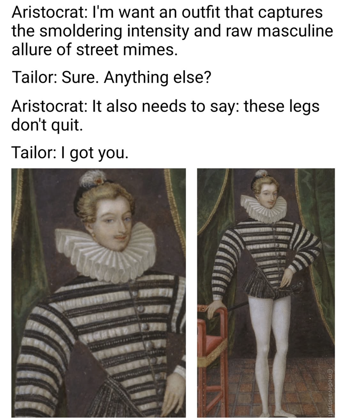 When the tailor really understands your vision for a 'street mime' aesthetic and absolutely nails the 'these legs don't quit' vibe.