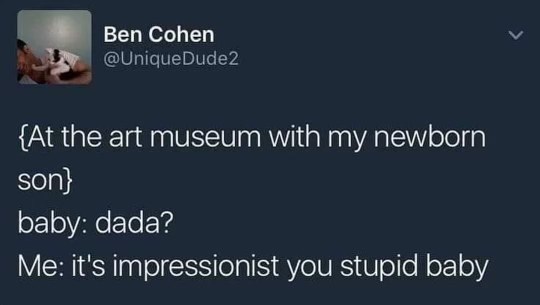 When you take your baby to an art museum and they don't appreciate the impressionist masterpieces