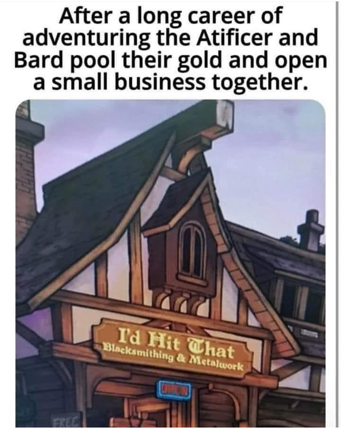 When the Artificer and Bard finally retire from adventuring and open a blacksmith shop together. The name is a whole mood.