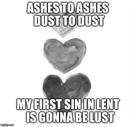 When you're trying to be good for Lent but your sinful desires hit hard.