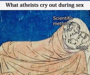 LOL what atheists yell during sex as opposed to what religious people yell.