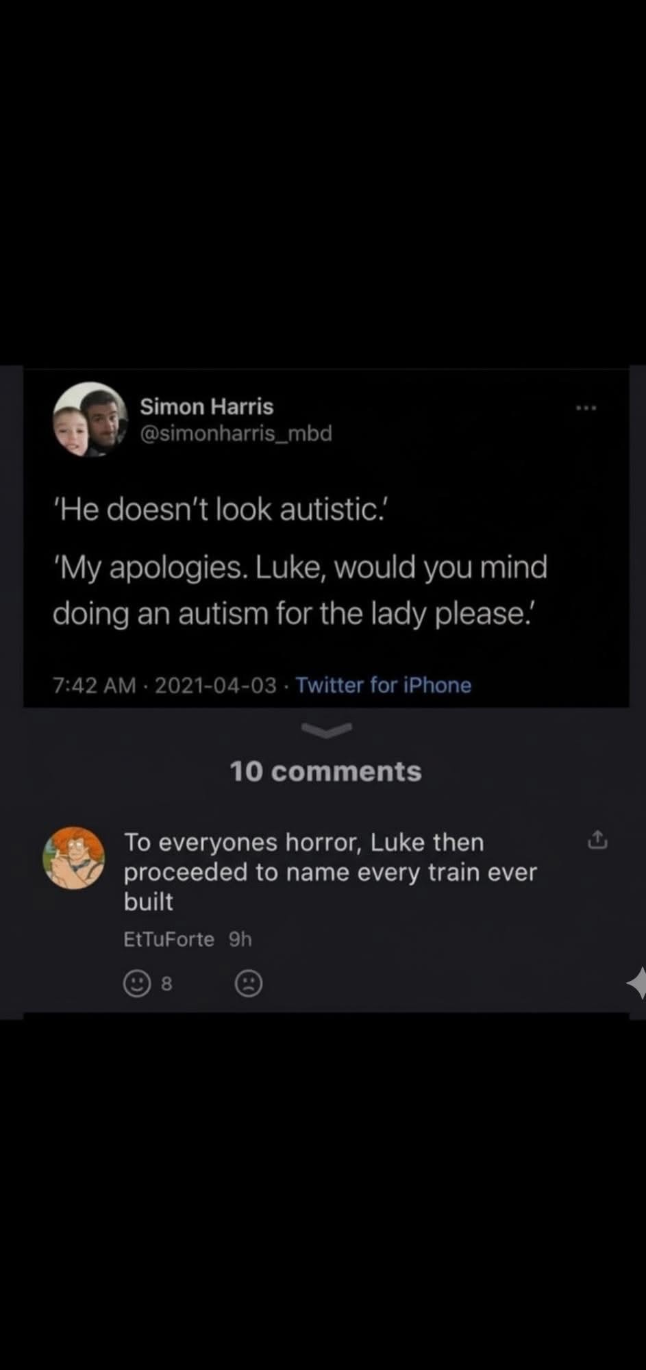 When someone tells you "he doesn't look autistic" and you tell him to "do an autism" and he proceeds to list every train ever built.