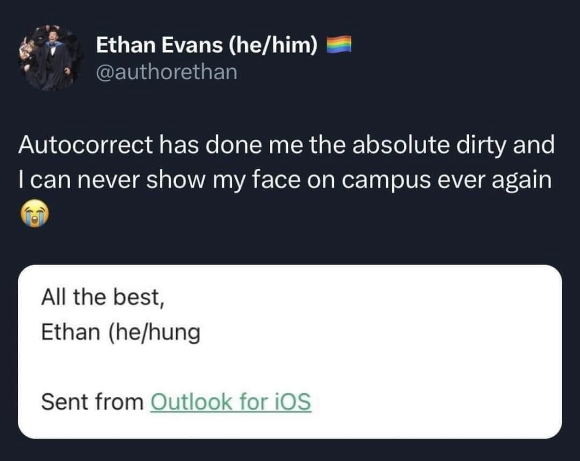 Autocorrect really outdid itself here by changing "he/him" to "he/hung". This person is never living this down.