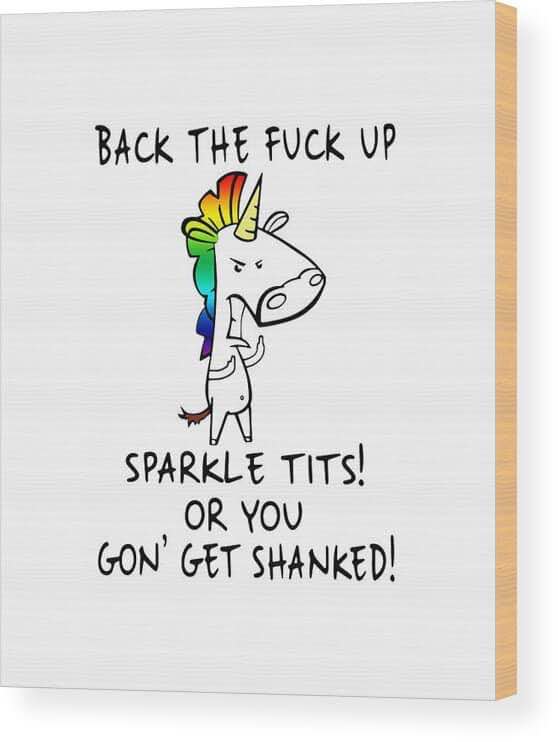 This sassy unicorn is not playing around. Back the f up unless you wanna get shanked, lol