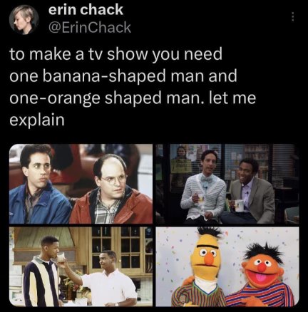 So apparently all you need for a tv show is a banana-shaped dude and an orange-shaped dude. This explains everything lol