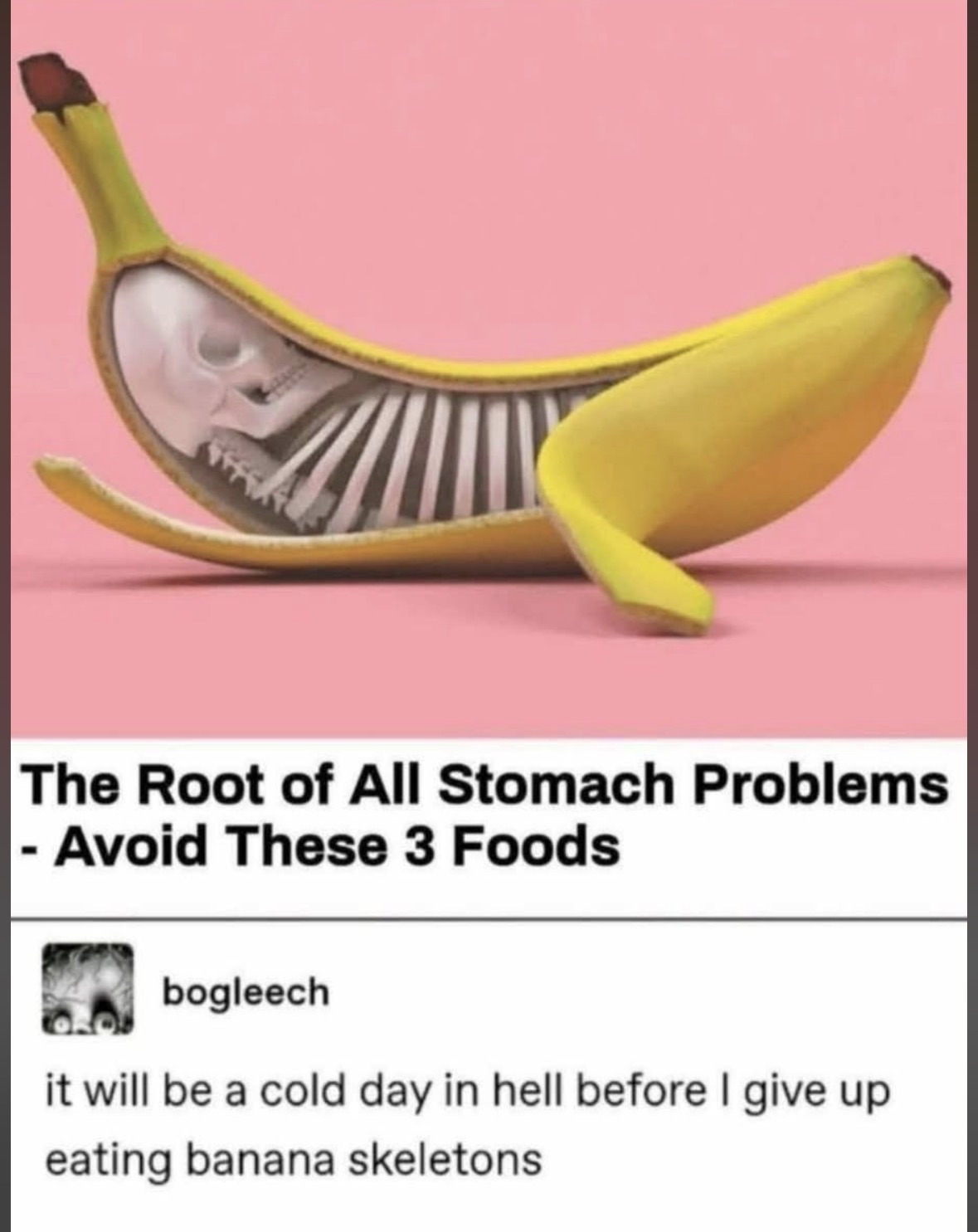 When they tell you to avoid certain foods but you love banana skeletons too much