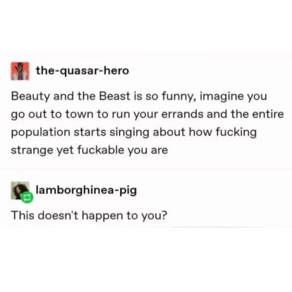 Pretty sure everyone's out here relating to Belle being called strange yet fuckable by an entire town.
