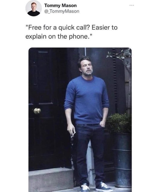 When someone says they're free for a quick call but you know they're about to trap you on the phone for an hour.