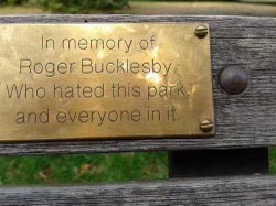 They really put up a memorial plaque for someone who hated everything.