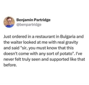 When the waiter gets your deep-seated potato issues and you feel truly understood