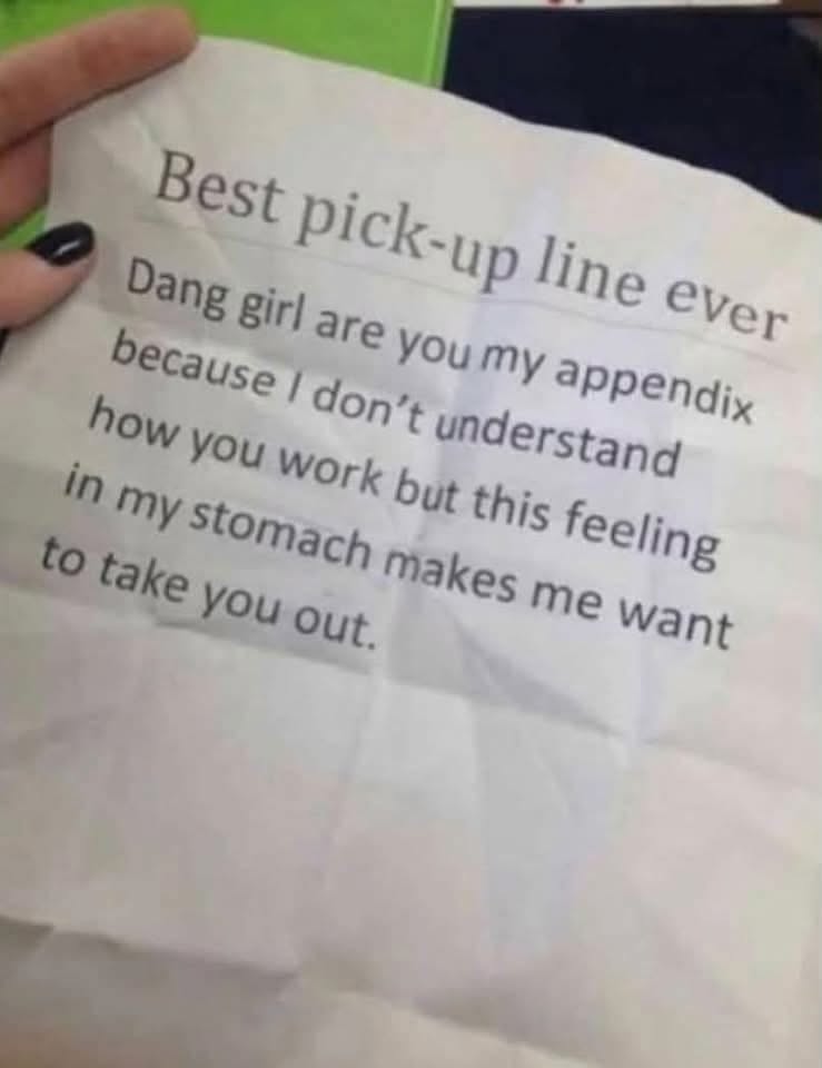 This is the best pick-up line ever, straight outta appendix humor.