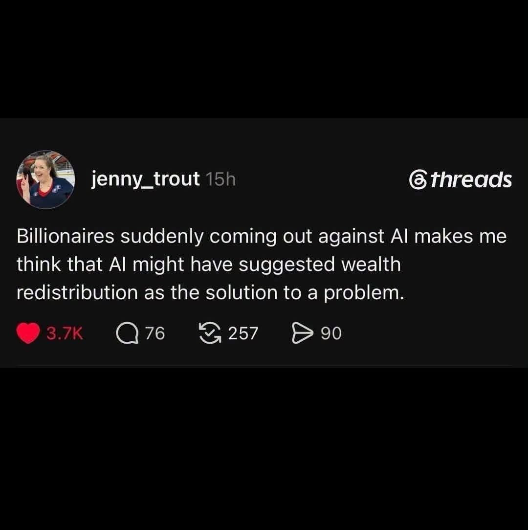 When billionaires suddenly hate AI, you know it's probably suggested wealth redistribution.