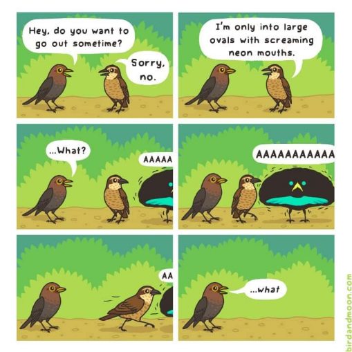 He goes from wanting a date to demanding the most specific, terrifying bird ever seen. The bar is low but also impossibly high?