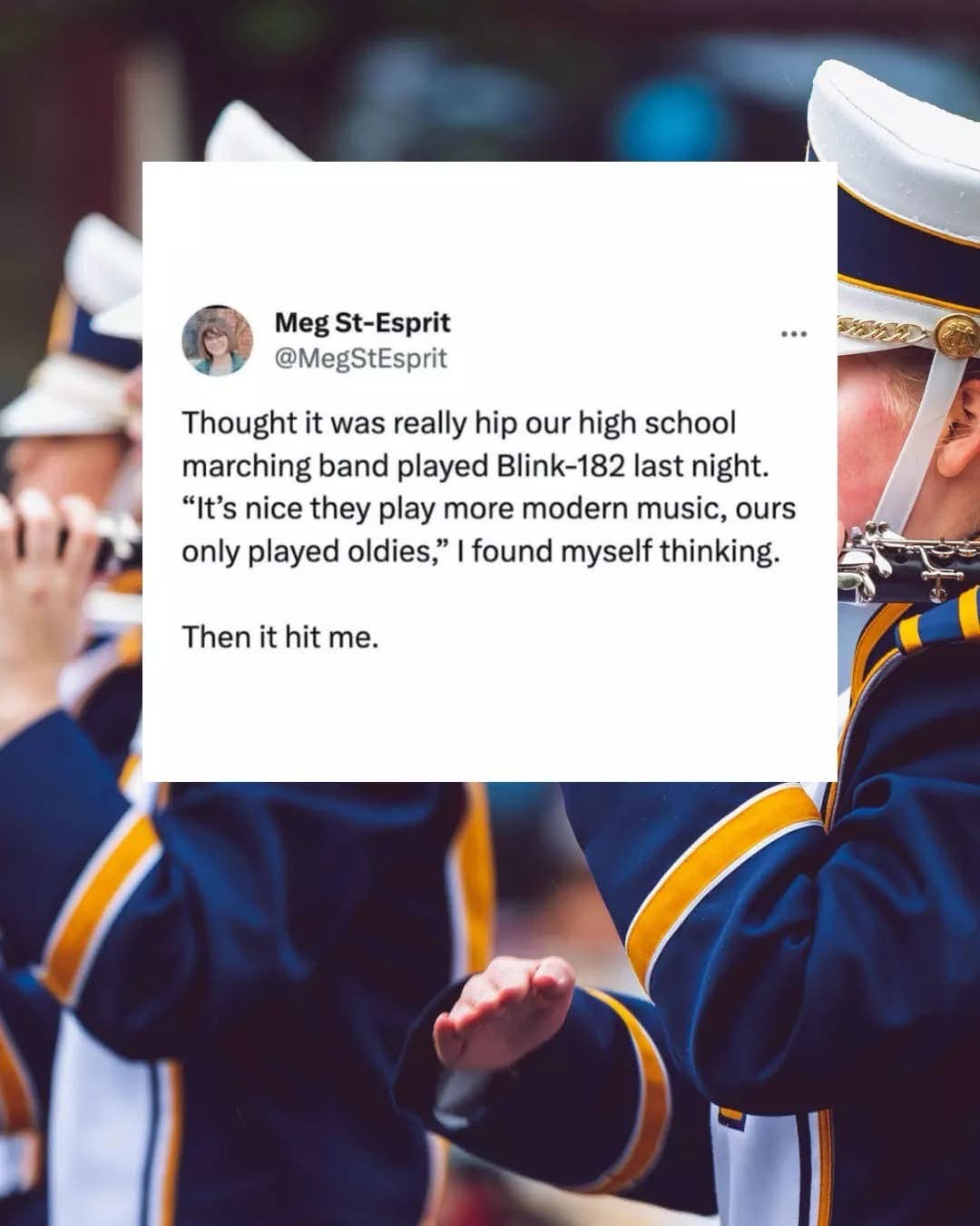 I just realized Blink-182 is old enough to be considered 'oldies' by a high school marching band. I feel ancient.