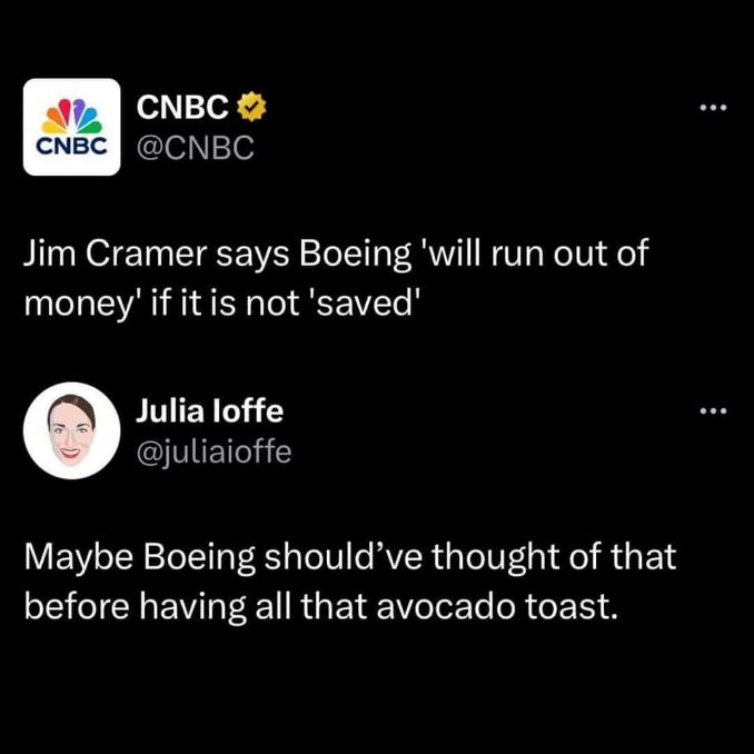 Boeing ran out of money because they spent it all on avocado toast lol