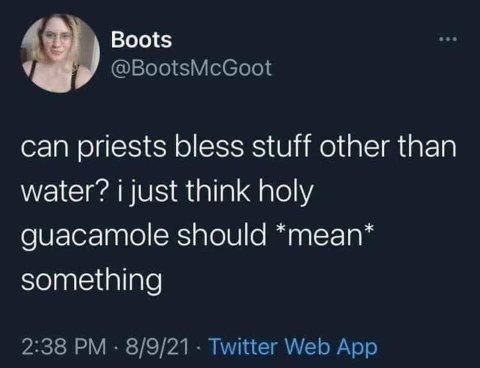 me tryna justify ordering extra guac by calling it 'holy guacamole'