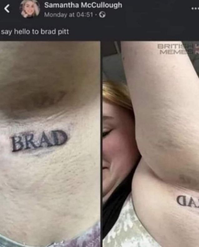 Someone got "BRAD" tattooed and then realized Brad Pitt has more letters in his name. Oops.