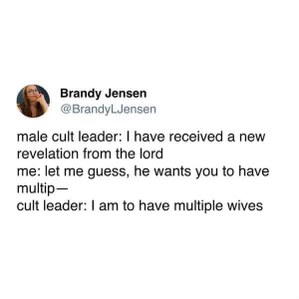 When the cult leader's "revelation" is just a thinly veiled excuse to get more wives. So predictable.