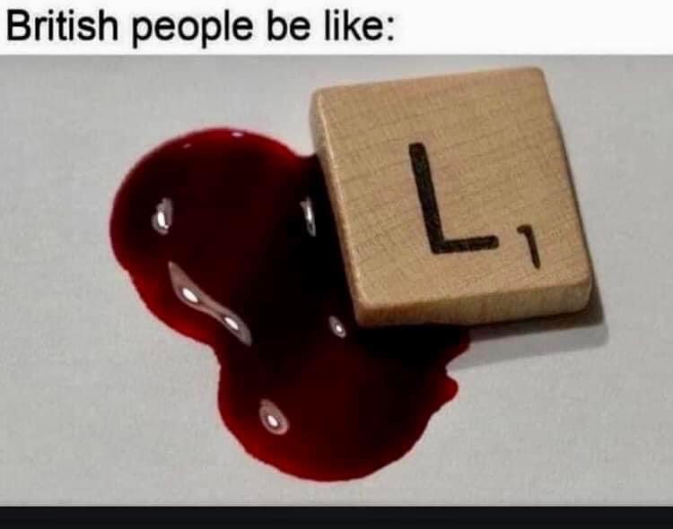 British people be like: playing Scrabble and getting a literal 'L'