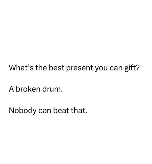 This dad joke about a broken drum is actually pretty good... nobody can beat it lol