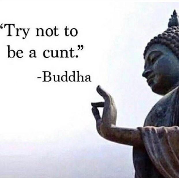 Buddha giving us the most practical advice known to man
