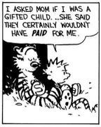 Mom said I wasn't a gifted child because they wouldn't have paid for me. Ouch.