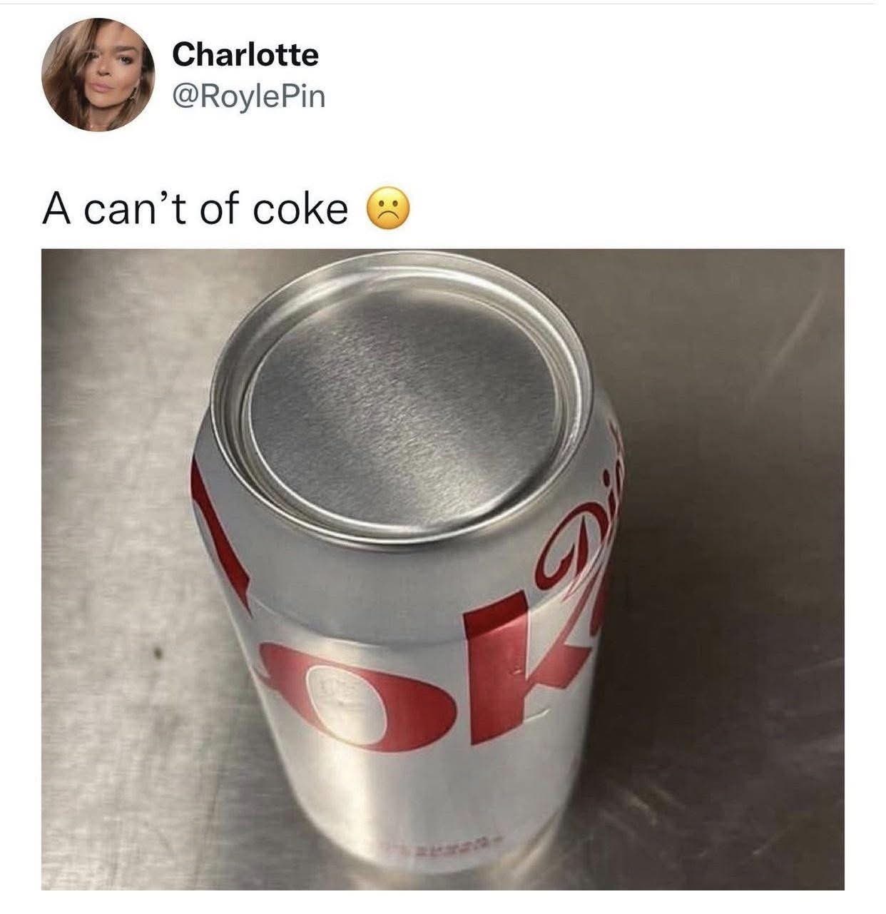 When they say they got you a 'can' of coke but it's actually a 'can't'